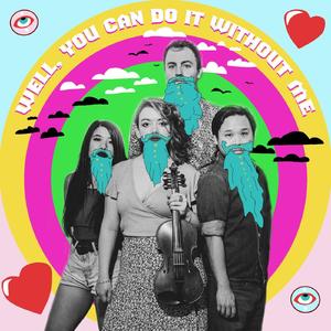 Well, You Can Do It Without Me