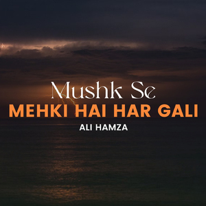 Mushk Se Mehki Hai Har Gali