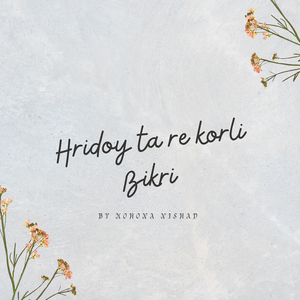 Hridoy Ta Re Korli Bikri
