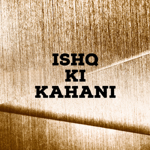 ISHQ KI KAHANI