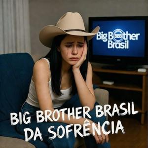 Big Brother Brasil Da Sofrência