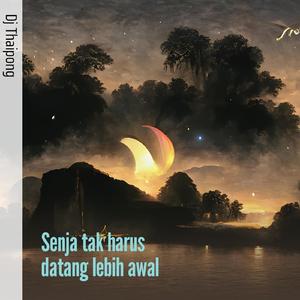 Senja Tak Harus Datang Lebih Awal