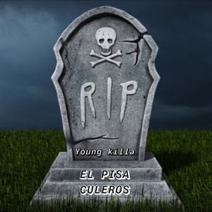 El Pisa Culeros Rip Young Killa