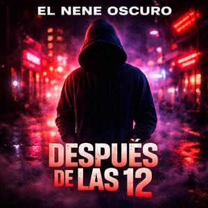 Después De Las 12- El Nene Oscuro