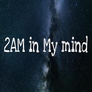 2AM IN MY MIND