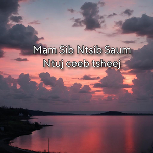 Mam Sib Ntsib Saum Ntuj ceeb tsheej