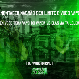 Montagem Magrão Sem Limite e Vuco Vapo em Você Toma Vapo do Vapor Vs Elas Já Ta Louca