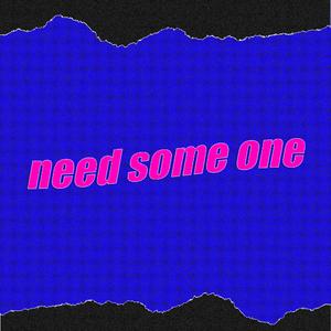 Need some one (feat. E.J Yonex)