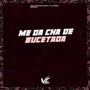 Me da Cha de Bucetada