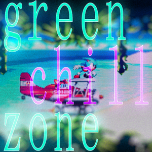 ｇｒｅｅｎ ｃｈｉｌｌ ｚｏｎｅ