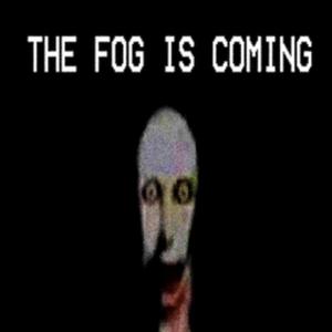 the fog is coming
