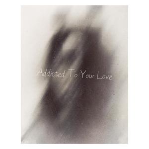Addicted To Your Love