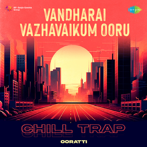 Vandharai Vazhavaikum Ooru - Chill Trap