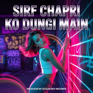 Sirf Chapri Ko Dungi Main