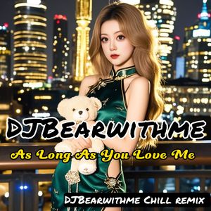 As Long As You Love Me (DJBearwithme Chill remix)