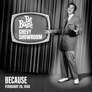 Because (Live On The Pat Boone Chevy Showroom, February 20, 1958)