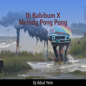 Dj Babibum X Melody Pong Pong (Remix)