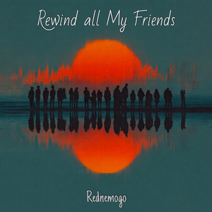 Rewind All My Friends