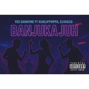 Banjuka Juh (feat. SA Wayne, Khalif Poppa & Elvasco)