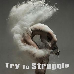 Try to Struggle