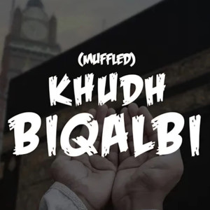 Khudh Biqalbi (Muffled)