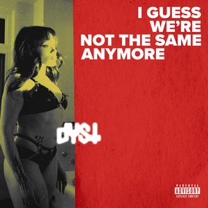 I Guess We're Not the Same Anymore.