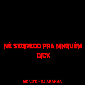 Né Segredo pra Ninguém D**k