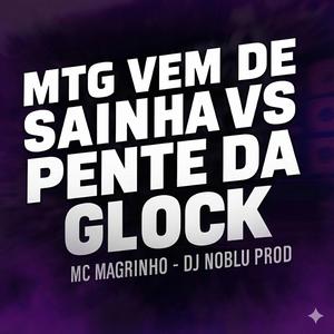 MTG VEM DE SAINHA VS PENTE DA GLOCK - MC MAGRINHO - DJ NOBLU PROD
