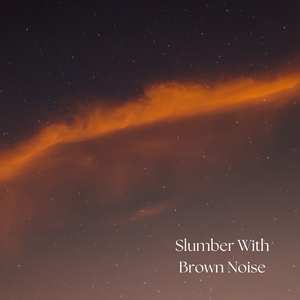 Slumber With Brown Noise