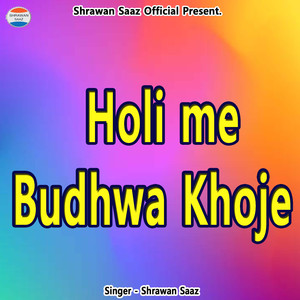 Holi me Budhwa Khoje