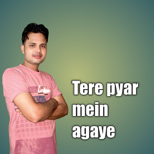 Tere Pyar Mein Agaye