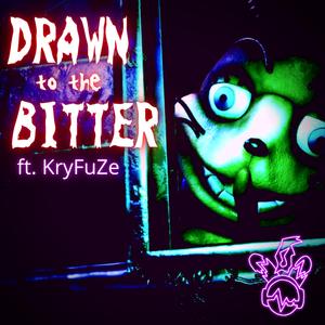 Drawn to the Bitter (feat. KryFuZe)
