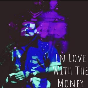 In Love With The Money