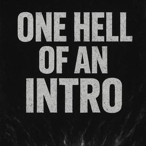 ONE HELL OF AN INTRO