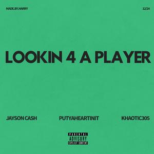 Lookin 4 A Player (feat. Jayson Cash & Khaotic)