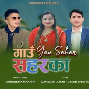 Gaun Saharka (feat. Gauri Bhatta, Surendra Mahara & Darshan Joshi)
