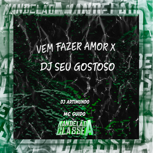 Vem Fazer Amor X Dj Seu Gostoso