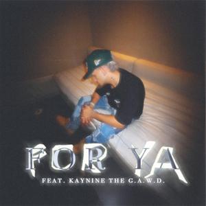 FOR YA (feat. Kaynine Da G.A.W.D.)