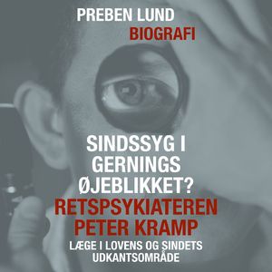 Sindssyg i gerningsøjeblikket? Retspsykiateren Peter Kramp - laege i lovens og sindets udkantsområde, del013