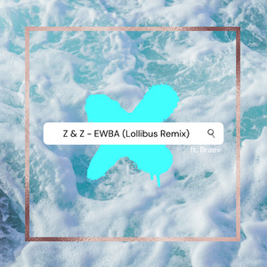 Z & Z - EWBA （Lollibus Remix）