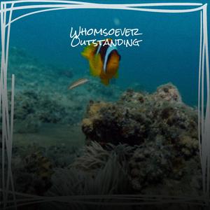Whomsoever Outstanding