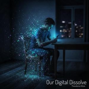 Our Digital Dissolve