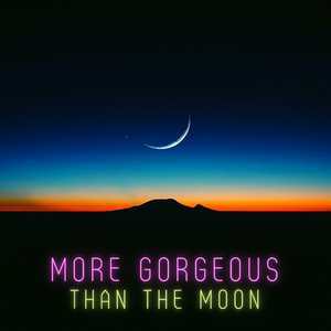 More gorgeous than the moon