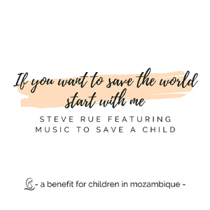 If You Want to Save the World Start with Me (feat. Music to Save a Child)