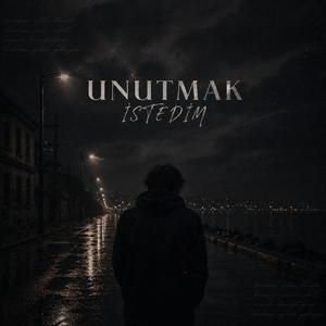 UNUTMAK İSTEDİM