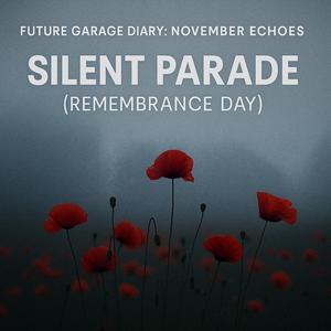 Future Garage Diary: November Echoes — Silent Parade (Remembrance Day)