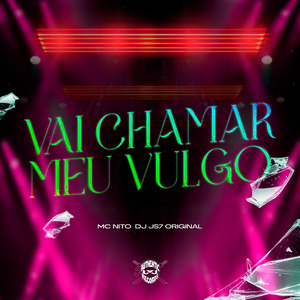Vai Chamar Meu Vulgo