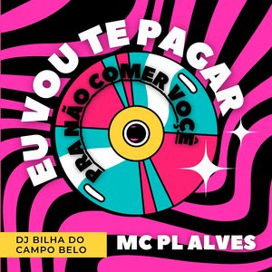 Eu Vou Te Pagar pra Não Comer Você