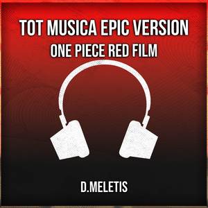 Tot musica - Epic Version (From 'One Piece Red Film')