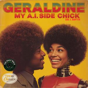 Geraldine, My A.I. Side Chick (feat. Earl E. Adoptter)